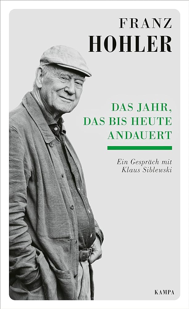  &quot;Das Jahr, das bis heute andauert&quot; Ein Gespräch mit Klaus Siblewski /Franz Hohler 